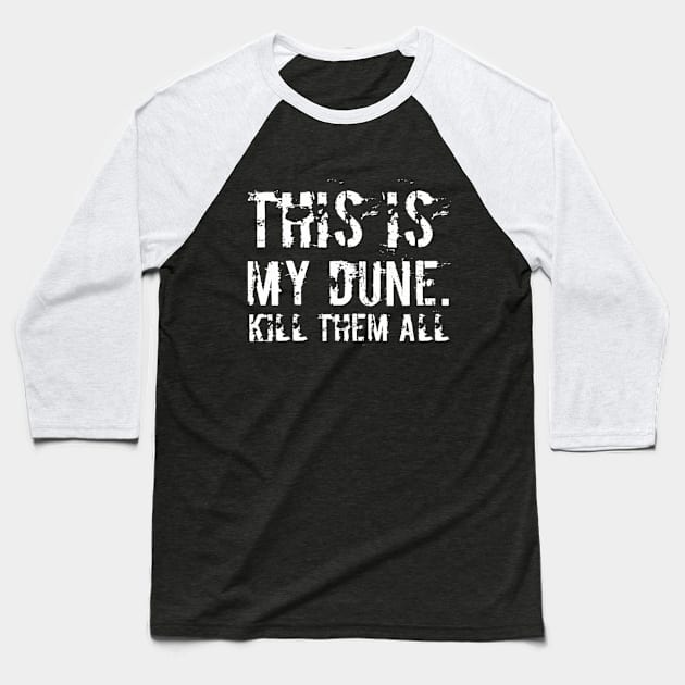 This is my Dune.Kill them all. Dune (2020) movie fan art typography Baseball T-Shirt by BoogieCreates